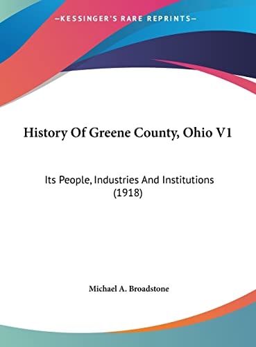 History Of Greene County, Ohio V1: Its People, Industries And Institutions (1918)