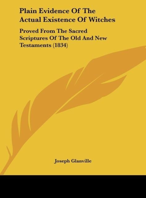 Plain Evidence Of The Actual Existence Of Witches: Proved From The Sacred Scriptures Of The Old And New Testaments (1834)