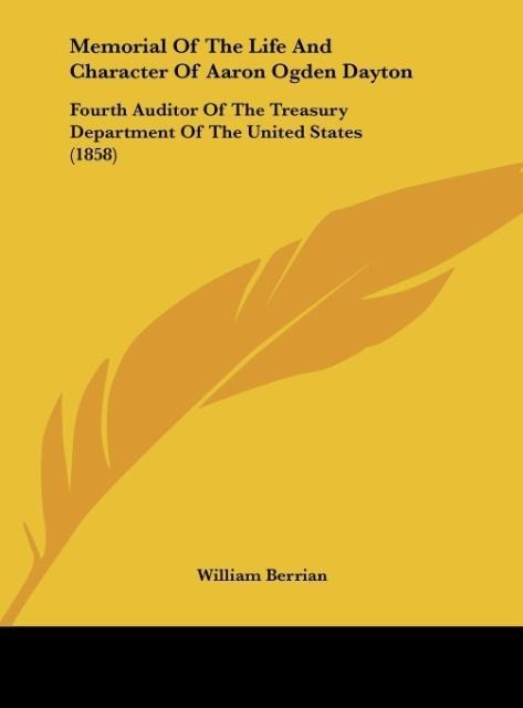 Memorial Of The Life And Character Of Aaron Ogden Dayton: Fourth Auditor Of The Treasury Department Of The United States (1858)