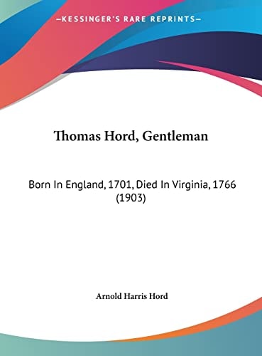 Thomas Hord, Gentleman: Born In England, 1701, Died In Virginia, 1766 (1903)