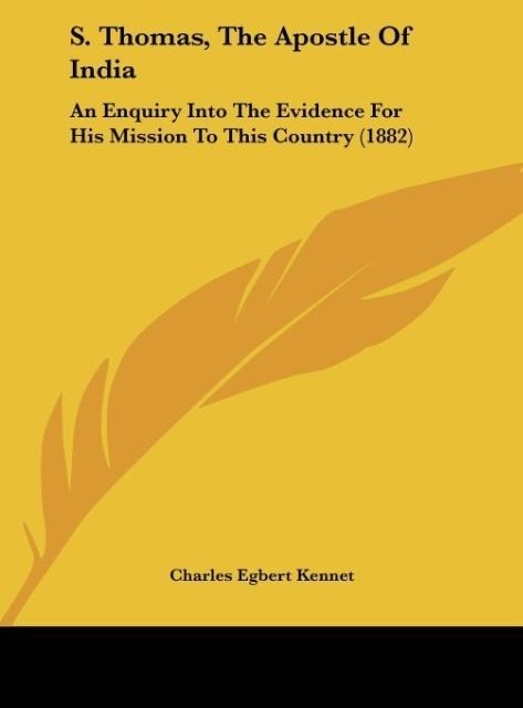S. Thomas, The Apostle Of India: An Enquiry Into The Evidence For His Mission To This Country (1882)