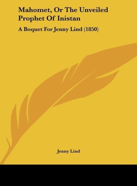 Mahomet, Or The Unveiled Prophet Of Inistan: A Boquet For Jenny Lind (1850)
