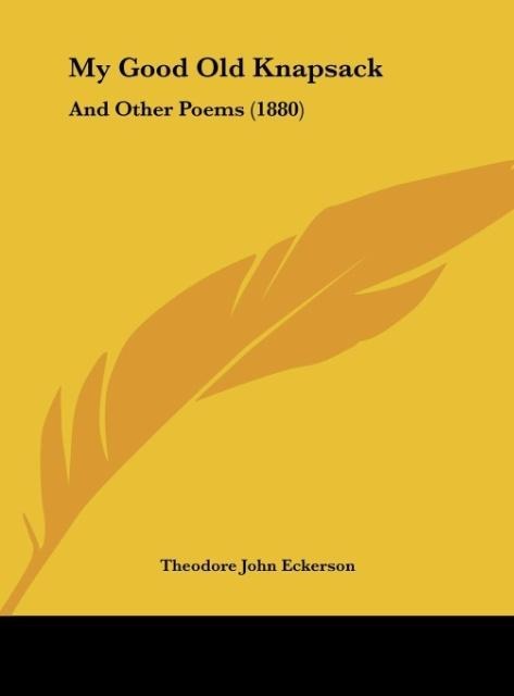 My Good Old Knapsack: And Other Poems (1880)