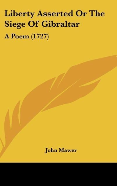 Liberty Asserted Or The Siege Of Gibraltar: A Poem (1727)