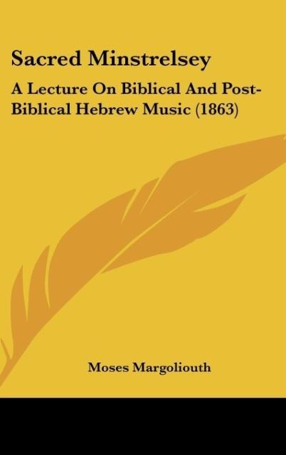 Sacred Minstrelsey: A Lecture On Biblical And Post-Biblical Hebrew Music (1863)