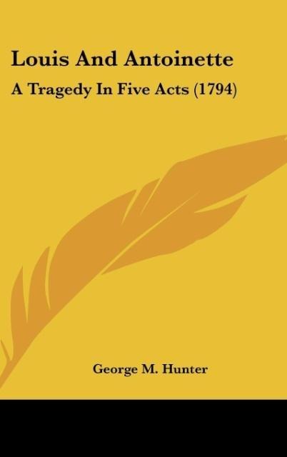 Louis And Antoinette: A Tragedy In Five Acts (1794)