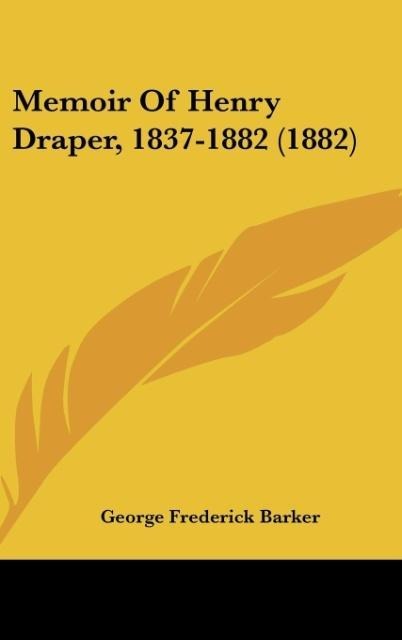 Memoir Of Henry Draper, 1837-1882 (1882)