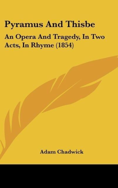Pyramus And Thisbe: An Opera And Tragedy, In Two Acts, In Rhyme (1854)