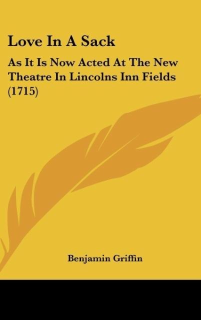 Love In A Sack: As It Is Now Acted At The New Theatre In Lincolns Inn Fields (1715)