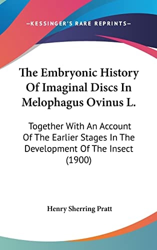 The Embryonic History Of Imaginal Discs In Melophagus Ovinus L.: Together With An Account Of The Earlier Stages In The Development Of The Insect (1900)