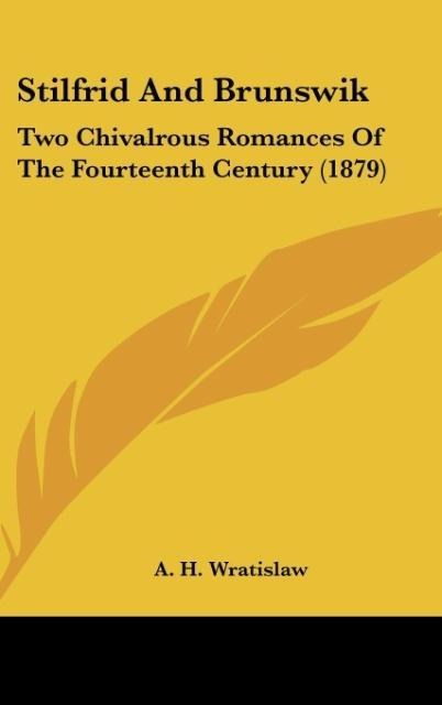 Stilfrid And Brunswik: Two Chivalrous Romances Of The Fourteenth Century (1879)