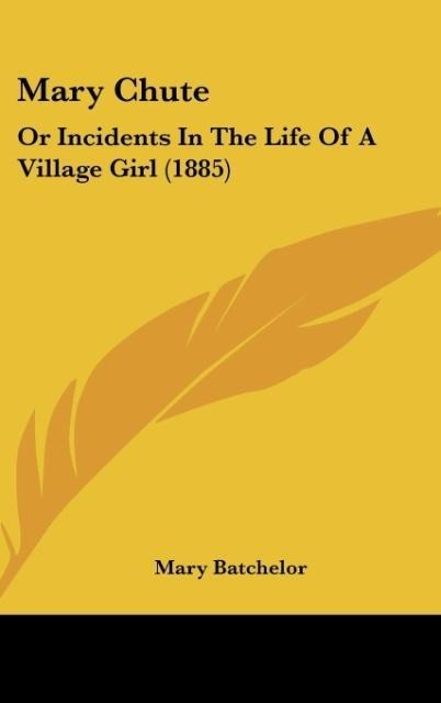 Mary Chute: Or Incidents In The Life Of A Village Girl (1885)