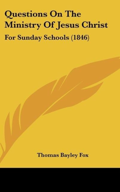 Questions On The Ministry Of Jesus Christ: For Sunday Schools (1846)