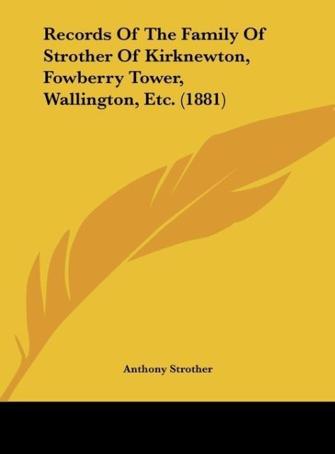 Records Of The Family Of Strother Of Kirknewton, Fowberry Tower, Wallington, Etc. (1881)