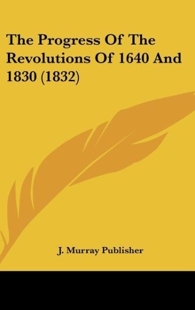 The Progress Of The Revolutions Of 1640 And 1830 (1832)