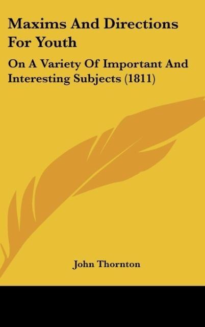 Maxims And Directions For Youth: On A Variety Of Important And Interesting Subjects (1811)