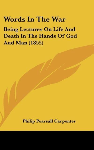 Words In The War: Being Lectures On Life And Death In The Hands Of God And Man (1855)