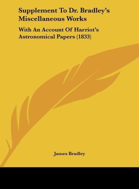 Supplement To Dr. Bradleys Miscellaneous Works: With An Account Of Harriots Astronomical Papers (1833)