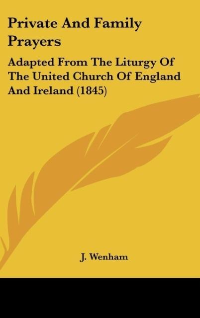 Private And Family Prayers: Adapted From The Liturgy Of The United Church Of England And Ireland (1845)