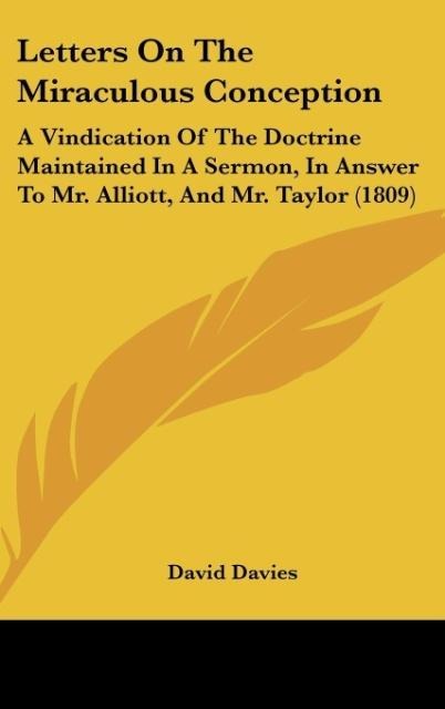 Letters On The Miraculous Conception: A Vindication Of The Doctrine Maintained In A Sermon, In Answer To Mr. Alliott, And Mr. Taylor (1809)