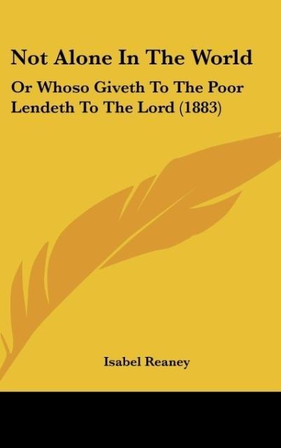 Not Alone In The World: Or Whoso Giveth To The Poor Lendeth To The Lord (1883)