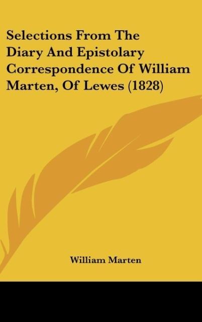 Selections From The Diary And Epistolary Correspondence Of William Marten, Of Lewes (1828)