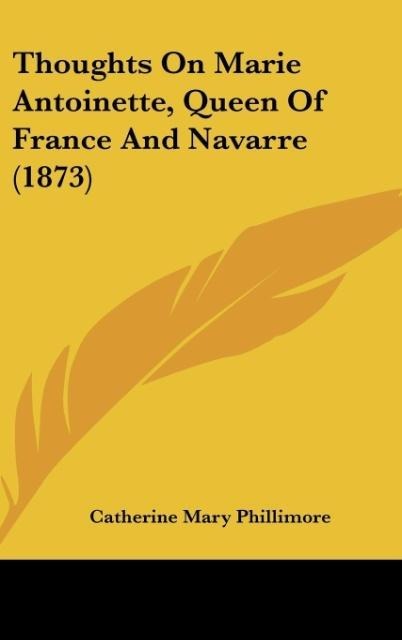 Thoughts On Marie Antoinette, Queen Of France And Navarre (1873)