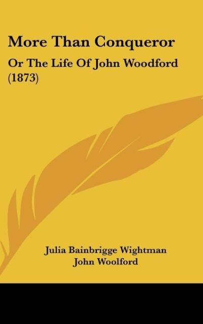 More Than Conqueror: Or The Life Of John Woodford (1873)