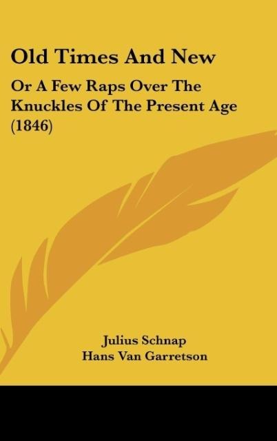 Old Times And New: Or A Few Raps Over The Knuckles Of The Present Age (1846)