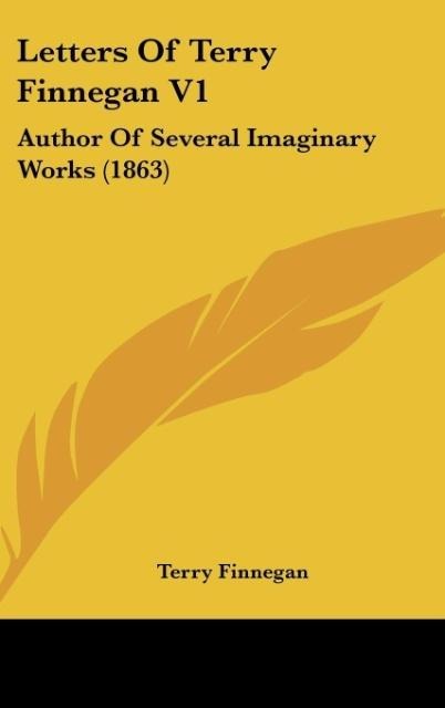Letters Of Terry Finnegan V1: Author Of Several Imaginary Works (1863)