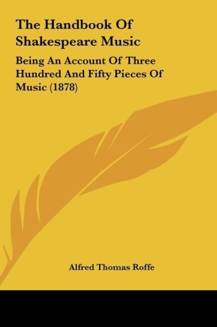 The Handbook Of Shakespeare Music: Being An Account Of Three Hundred And Fifty Pieces Of Music (1878)