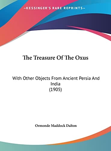 The Treasure Of The Oxus: With Other Objects From Ancient Persia And India (1905)