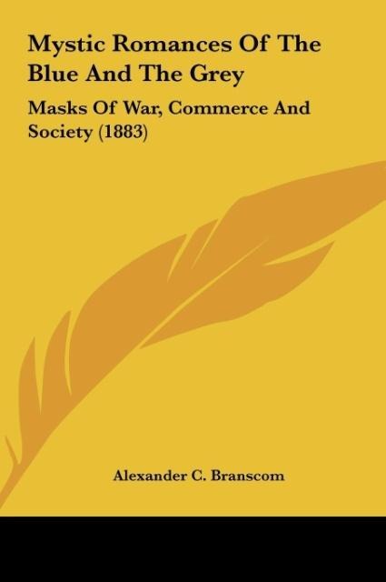 Mystic Romances Of The Blue And The Grey: Masks Of War, Commerce And Society (1883)