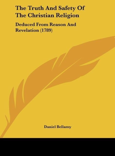 The Truth And Safety Of The Christian Religion: Deduced From Reason And Revelation (1789)