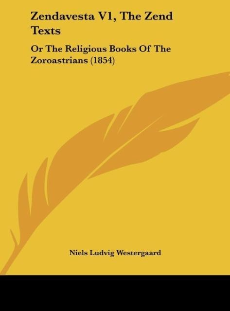 Zendavesta V1, The Zend Texts: Or The Religious Books Of The Zoroastrians (1854)