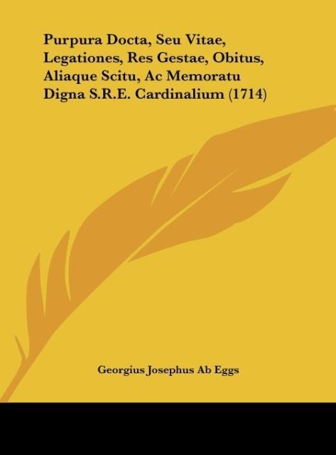 Purpura Docta, Seu Vitae, Legationes, Res Gestae, Obitus, Aliaque Scitu, Ac Memoratu Digna S.R.E. Cardinalium (1714)