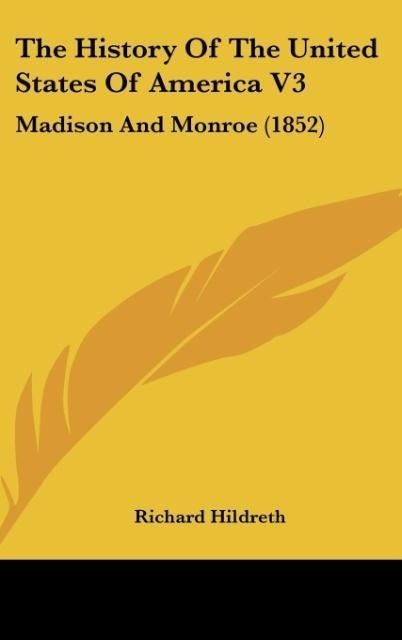 The History Of The United States Of America V3: Madison And Monroe (1852)