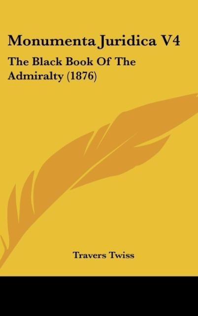 Monumenta Juridica V4: The Black Book Of The Admiralty (1876)