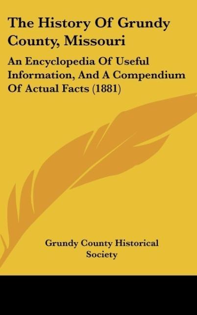 The History Of Grundy County, Missouri: An Encyclopedia Of Useful Information, And A Compendium Of Actual Facts (1881)