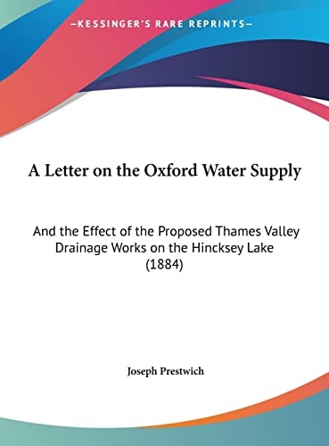 A Letter on the Oxford Water Supply: And the Effect of the Proposed Thames Valley Drainage Works on the Hincksey Lake (1884)