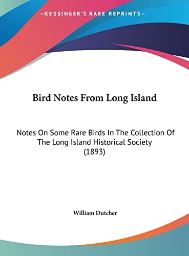 Bird Notes From Long Island: Notes On Some Rare Birds In The Collection Of The Long Island Historical Society (1893)