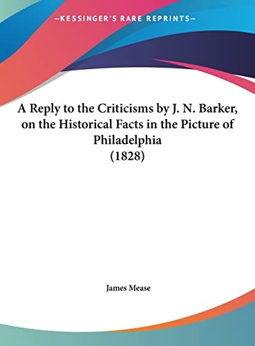 A Reply to the Criticisms by J. N. Barker, on the Historical Facts in the Picture of Philadelphia (1828)