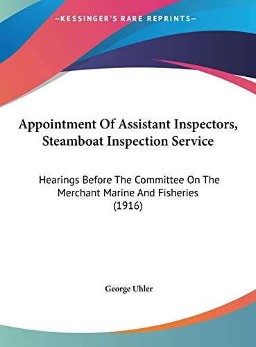 Appointment Of Assistant Inspectors, Steamboat Inspection Service: Hearings Before The Committee On The Merchant Marine And Fisheries (1916)