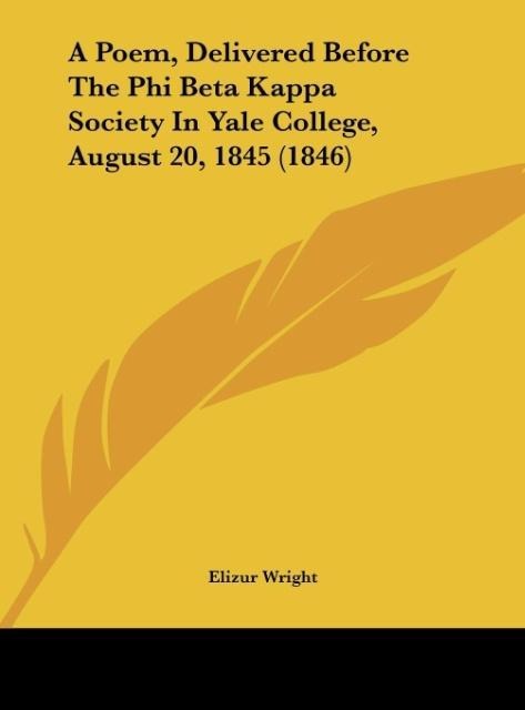 A Poem, Delivered Before The Phi Beta Kappa Society In Yale College, August 20, 1845 (1846)