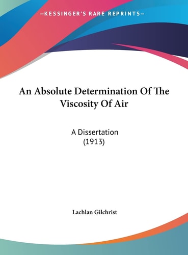 An Absolute Determination Of The Viscosity Of Air: A Dissertation (1913)