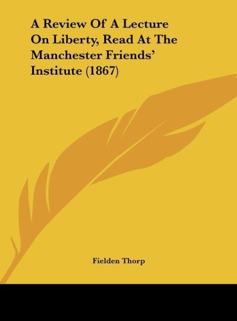 A Review Of A Lecture On Liberty, Read At The Manchester Friends Institute (1867)