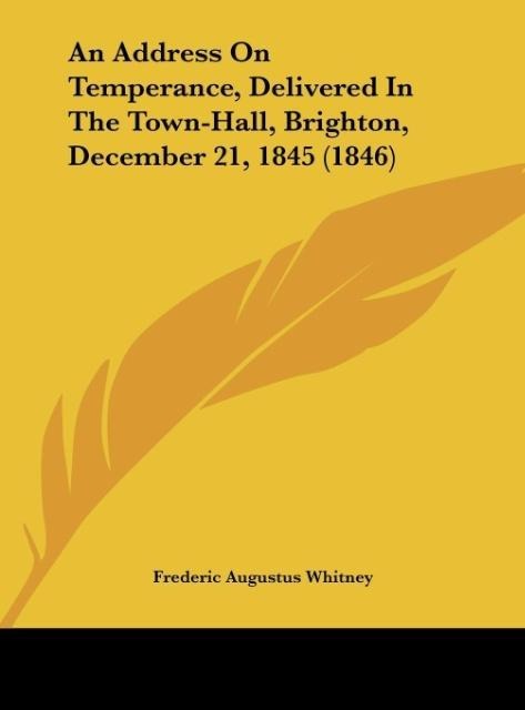 An Address On Temperance, Delivered In The Town-Hall, Brighton, December 21, 1845 (1846)