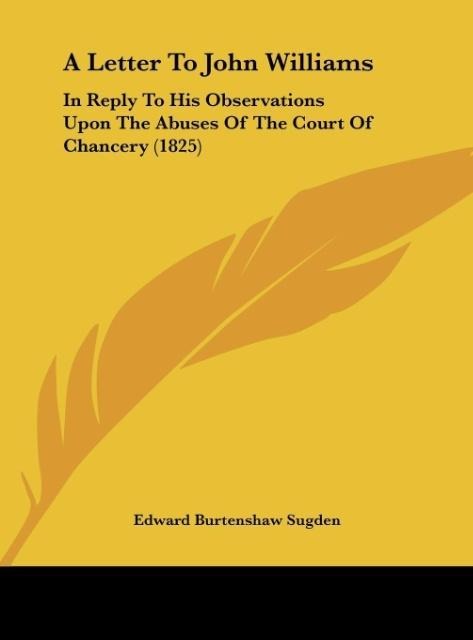 A Letter To John Williams: In Reply To His Observations Upon The Abuses Of The Court Of Chancery (1825)