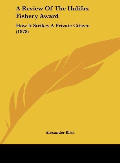 A Review Of The Halifax Fishery Award: How It Strikes A Private Citizen (1878)