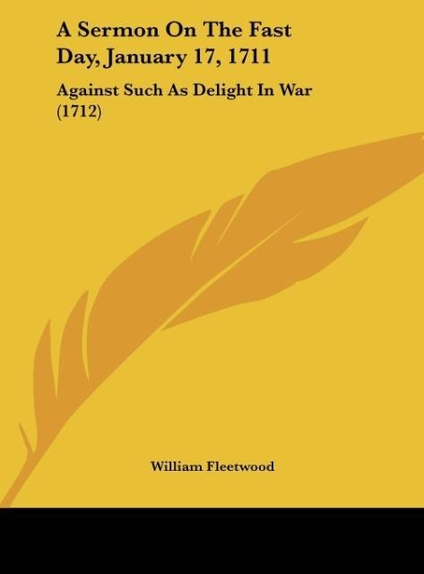 A Sermon On The Fast Day, January 17, 1711: Against Such As Delight In War (1712)